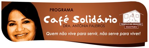 Programa Café Solidário - Dra. Antonia Faleiros - Centro Holístico Vovô Pedro